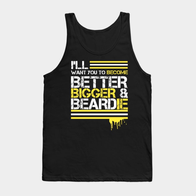 I WANT YOU TO BE BETTER AND BEARDIE Tank Top by Kaycee